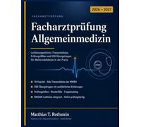 Facharztprüfung Allgemeinmedizin 2026-2027: Leitliniengestützte Themenblöcke, Prüfungsfallen und 550 Übungsfragen für Weiterzubildende in der Praxis