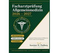 Facharztprüfung Allgemeinmedizin 2026-2027: Systematische Prüfungsvorbereitung mit Falldiskussionen, DEGAM-Leitlinien und 500 Prüfungsfragen