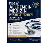 Facharztprüfung Allgemeinmedizin - Praxisleitfaden 2026-2027: Sicher bestehen mit Praxiswissen