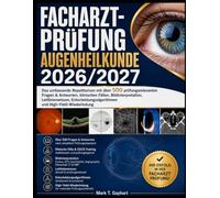 Facharztprüfung Augenheilkunde 2026/2027: Das umfassende Repetitorium mit über 500 prüfungsrelevanten Fragen & Antworten, klinischen Fällen, ... und High-Yield-Wiederholung