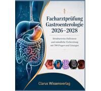 Facharztprüfung Gastroenterologie 2026-2028: Strukturiertes Fallwissen und mündliche Vorbereitung mit 700 Fragen und Lösungen
