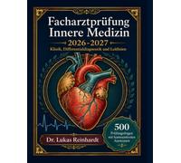 Facharztprüfung Innere Medizin 2026-2027: Klinik, Differentialdiagnostik und Leitlinien - 500 Prüfungsfragen mit kommentierten Antworten