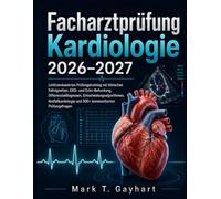 Facharztprüfung Kardiologie 2026-2027: Leitlinienbasiertes Prüfungstraining mit klinischen Fallvignetten, EKG- und Echo-Befundung, ... und 500+ kommentierten Prüfungsfragen