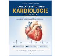 FACHARZTPRÜFUNG KARDIOLOGIE 2026-2027: Leitlinienbasiertes Prüfungswissen mit Fallvignetten, Differenzialdiagnosen und Fragenkatalog