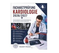 Facharztprüfung Kardiologie 2026/2027: Strukturierte Fallanalysen, klinische Entscheidungsalgorithmen, multimodale Bildgebung, praxisnahe ... für maximale Prüfungssicherheit