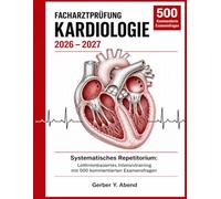 Facharztprüfung Kardiologie 2026-2027: Systematisches Repetitorium: Leitlinienbasiertes Intensivtraining mit 500 kommentierten Examensfragen