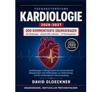 Facharztprüfung Kardiologie 2026-2027: Unabhängiger Prüfungstrainer mit kommentierten Übungsfragen und Fallbeispielen zur Vorbereitung auf die kardiologische Facharztprüfung