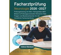 Facharztprüfung Neurologie 2026 -2027: Prüfungstraining mit 500+ Fallvignetten MRT Bildern & Prüfungsprotokollen Klinische Fälle Fragen und Musterantworten für die mündliche Facharztprüfung
