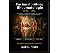 Facharztprüfung Rheumatologie 2026-2027: Systematische Prüfungsvorbereitung mit 600 Fragen zu Diagnostik, Therapie und Differentialdiagnosen