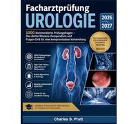 Facharztprüfung Urologie 2026/2027: 1000 kommentierte Prüfungsfragen - Das dichte Wissens-Kompendium und Fragen-Drill für eine kompromisslose Vorbereitung