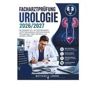 Facharztprüfung Urologie 2026/2027: Der komplette Lern- und Prüfungsbegleiter mit 50 Fallsimulationen, 500 kommentierten Prüfungsfragen, High-Yield-Wissen und aktuellen Leitlinien
