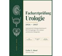 Facharztprüfung Urologie 2026-2027: Systematische Prüfungsvorbereitung mit 600 Prüfungsfragen, EAU-Leitlinien und klinischen Fallvignetten
