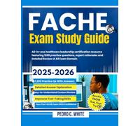 FACHE Exam Study Guide 2025-2026: All-In-One Healthcare Leadership Certification Resource Featuring 1200 Practice Questions, Expert Rationales and Detailed Review of All Exam Domain