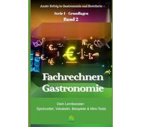 Fachrechnen Gastronomie. Azubi-Spickzettel für Gastronomie: Prüfungsvorbereitung für die IHK-Prüfung - einfach erklärt, praxisnah, kompakt