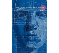 Facial Architecture as a Social Stimulus: How the Self Is Formed, Broken, and Reclaimed