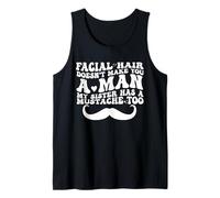 Facial Hair Doesn't Make You A Man My Sister Has As Mustache Canotta