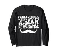 Facial Hair Doesn't Make You A Man My Sister Has As Mustache Maglia a Manica