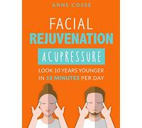 Facial Rejuvenation Acupressure: Look 10 Years Younger In 10 Min Per Day