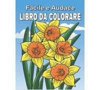 Facile E Audace Libro Da Colorare: Libro Di Attività Con Disegni Semplici , 100 Pagine , 8,5 * 11 Po , Perfetto Per Adulti E Anziani Da Colorare Per Alleviare Lo Stress