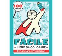 Facile e Semplice Libro da Colorare Per Adulti (Anziani e Principianti): Regalo Carino per Anti Stress e Relax. Fiori, Mandala, Animali, Automobili, ... Demenza, Ipovisione, Alzheimer e Parkinson