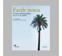 Facile ironia. L'ironia nell'arte italiana del XX e XI secolo