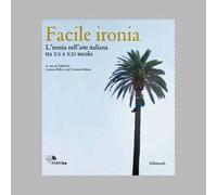 Facile ironia. L'ironia nell'arte italiana tra XX e XXI secolo. Catalogo della mostra (Bologna, 6 febbraio-7 settembre 2025). Ediz. illustrata
