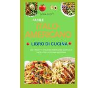 FACILE ITALO-AMERICANO LIBRO DI CUCINA 2024: 102 + RICETTE ITALIANE AMERICANE SEMPLICI E FACILI PER LA CUCINA MODERNA