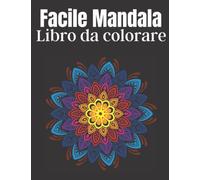 Facile Mandala Libro da colorare: Bellissimo libro da colorare mandala semplice e facile per bambini, ragazzi, adulti, anziani o principianti