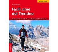Facili cime del Trentino Gli itinerari più belli tra il Garda, Adamello-Brenta e le Dolomiti Fassane