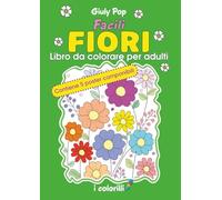 Facili Fiori - Libro da colorare per anziani - Con poster componibili: per rilassare la mente e stimolare la memoria, disegni facili con bordi spessi, ideale per Alzheimer e demenza senile