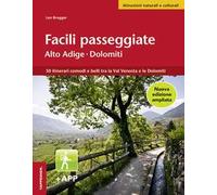 Facili passeggiate in Alto Adige. 50 itinerari comodi e belli tra la Val Venosta e le Dolomiti