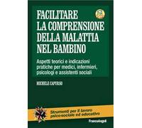 Facilitare la comprensione della malattia nel bambino. Aspetti teorici e indicazioni pratiche per medici, infermieri, psicologi e assistenti sociali. Con Contenuto digitale per download e accesso...
