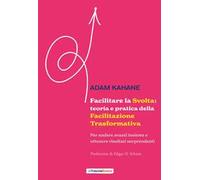 Facilitare la svolta: teoria e pratica della facilitazione trasformativa. Per andare avanti insieme e ottenere risultati sorprendenti