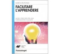 Facilitare l'apprendere. Modi e percorsi per una formazione di qualità