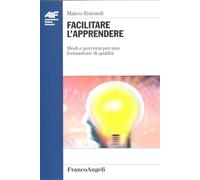 Facilitare l'apprendere. Modi e percorsi per una formazione di qualità