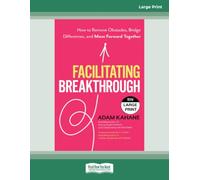 Facilitating Breakthrough: How to Remove Obstacles, Bridge Differences, and Move Forward Together_x00D_ - Large Print
