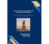 Facilitating Collaborative Human Performance: The New Professional Practice for Turning Collaboration into Performance in the Age of AI