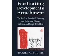 Facilitating Developmental Attachment: The Road to Emotional Recovery and ...
