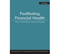Facilitating Financial Health: Tools for Financial Planners, Coaches, and Therapists