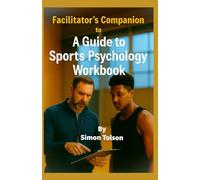 Facilitator’s Companion to A Guide to Sports Psychology Workbook