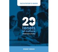 Facilitator's Guide for BetterCulture’s 20 Tenets of Culture (College Student Version): Special Edition for College Students
