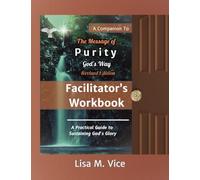 Facilitator's Workbook- The Message of Purity, God's Way: A Practical Guide to Sustaining God's Glory