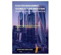 Facilities Management Technology and Innovation: Driving the Digital Transformation