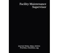 Facility Maintenance Supervisor: Journal, Notes, Ideas, Actions, Priorities, Checklists, Log | Tool for Daily Goal Setting Tracker | Time Management | ... | Project Office Book Gifts for Meetings