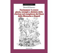 «Facimmece 'a croce»: glorie, intrighi e disfatte delle clarisse nel complesso di Gesù delle monache di Napoli
