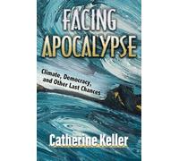 Facing Apocalypse: Climate, Democracy and Other Last Chances