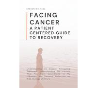 Facing Cancer: A Patient Centered Guide to Recovery