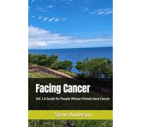Facing Cancer: Vol. 2 A Guide for People Whose Friends have Cancer