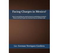 Facing Charges in Mexico?: Here is everything you need to know to avoid being arrested in Mexico and how to get out of prison if you are already in jail.