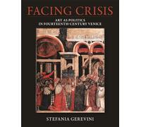 Facing Crisis: Art As Politics in Fourteenth-century Venice